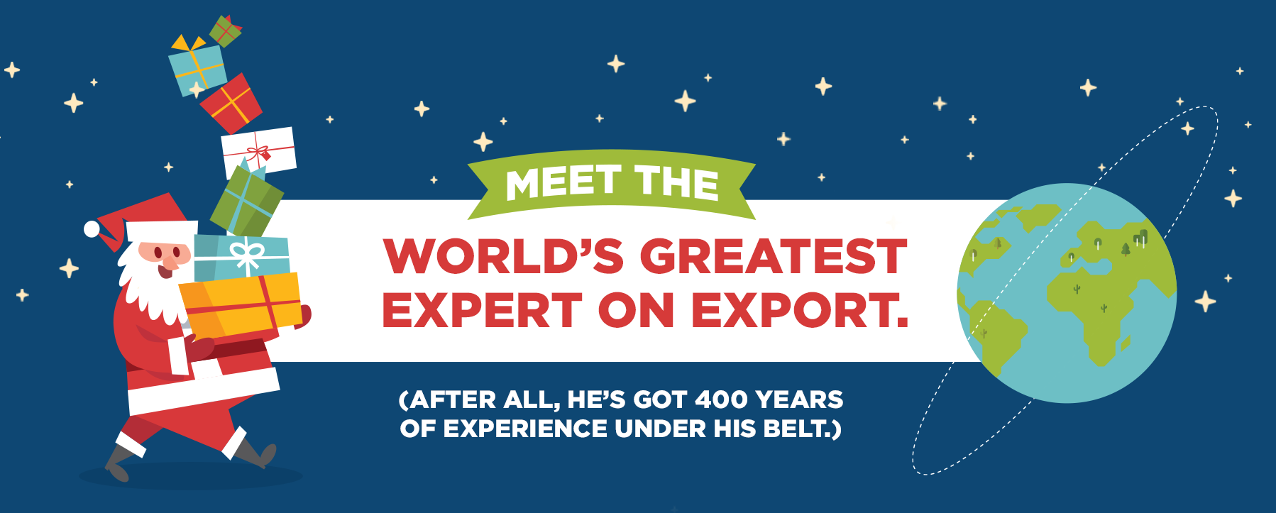 Santa holding a stack of gifts on a starry night background with a globe. Text: Meet the world's greatest expert on export. (After all, he's got 400 years of experience under his belt.)